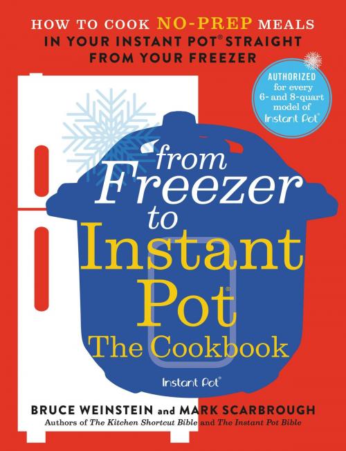 Cover of the book From Freezer to Instant Pot: The Cookbook by Bruce Weinstein, Mark Scarbrough, Little, Brown and Company