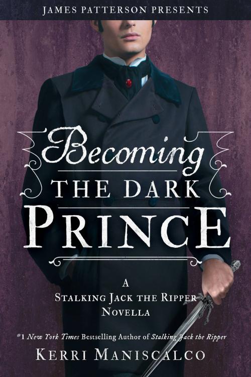 Cover of the book Becoming the Dark Prince: A Stalking Jack the Ripper Novella by Kerri Maniscalco, Little, Brown and Company
