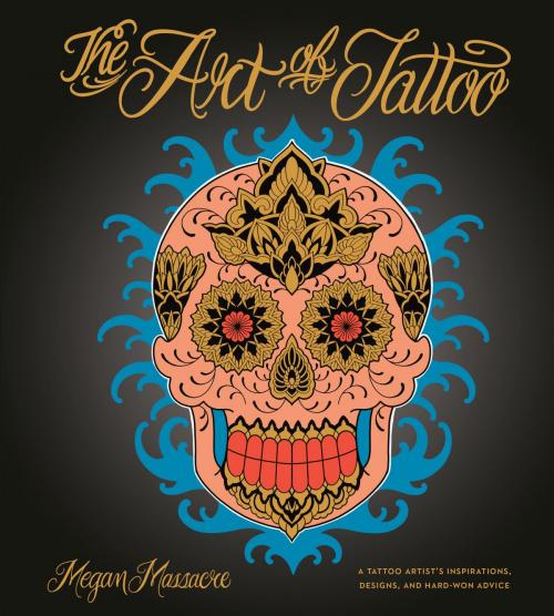Cover of the book The Art of Tattoo by Megan Massacre, Potter/Ten Speed/Harmony/Rodale