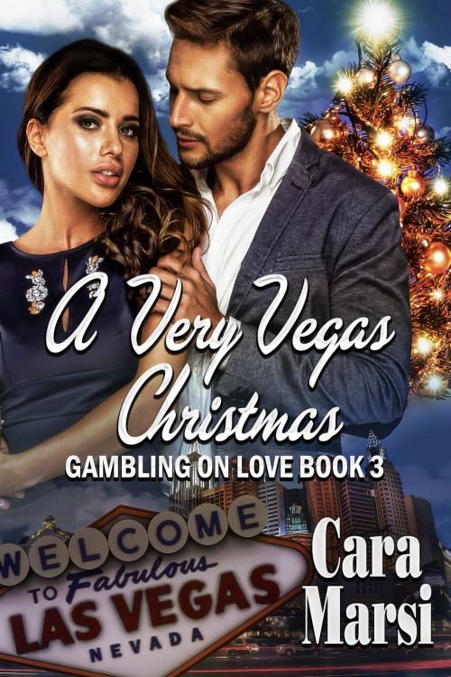 Cover of the book A Very Vegas Christmas (Gambling On Love Book 3) by Cara Marsi, Cara Marsi