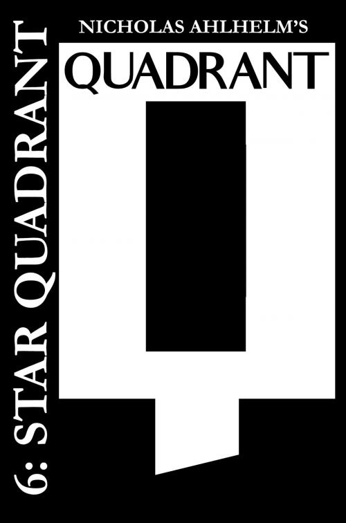 Cover of the book Quadrant 6: Star Quadrant by Nicholas Ahlhelm, Metahuman Press