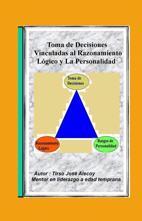 Cover of the book La Toma de Decisiones Vinculadas al Razonamiento Lógico y la Personalidad by Tirso Jose Alecoy, Tirso Jose Alecoy