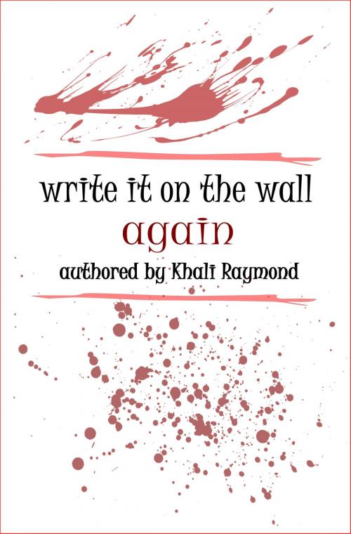 Cover of the book Write It on the Wall Again by Khali Raymond, Khali Raymond