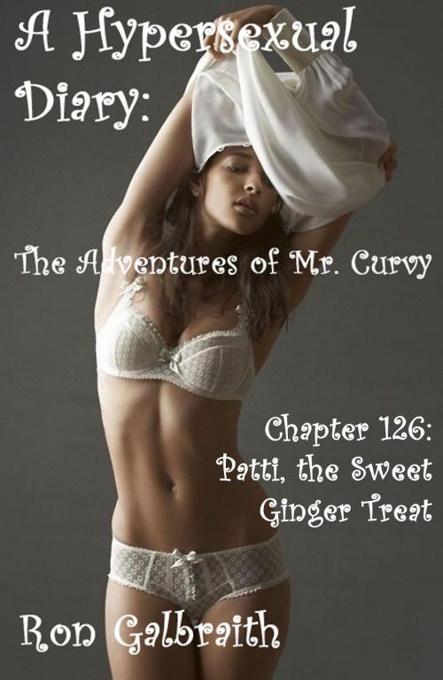 Cover of the book Patti, the Sweet Ginger Treat (A Hypersexual Diary: The Adventures of Mr. Curvy, Chapter 126) by Ron Galbraith, Ron Galbraith