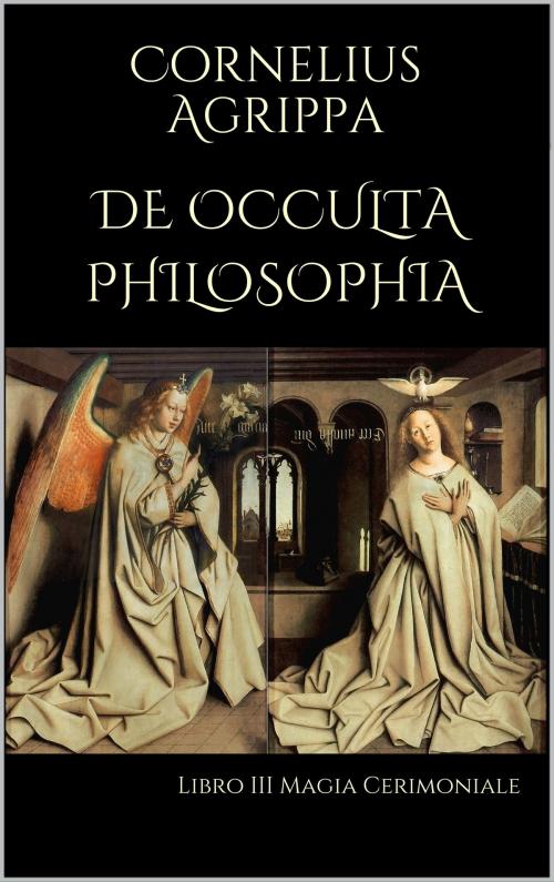 Cover of the book De Occulta Philosophia: Libro III Magia Cerimoniale by Cornelius Agrippa, Artemide Libri