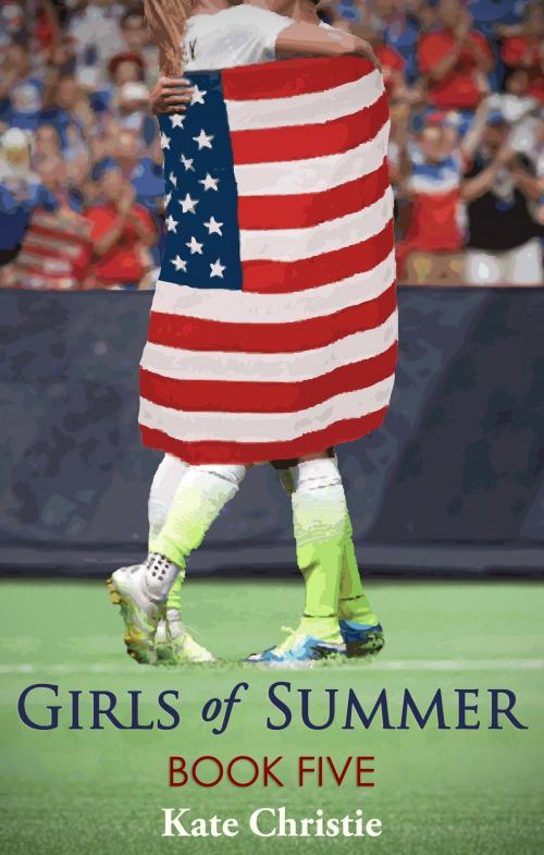 Cover of the book Girls of Summer: Book Five of Girls of Summer by Kate Christie, Kate Christie