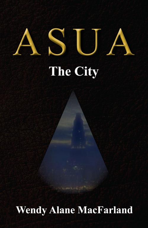 Cover of the book Asua: The City by Wendy Alane MacFarland, Wendy Alane MacFarland