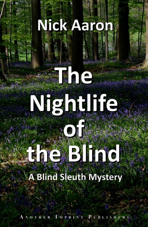 Cover of the book The Nightlife of the Blind (The Blind Sleuth Mysteries Book 6) by Nick Aaron, Nick Aaron