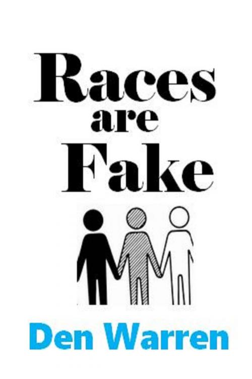 Cover of the book Races are Fake by Den Warren, Unbelievable Universe