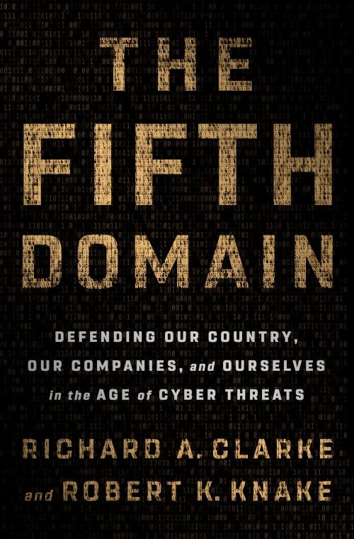 Cover of the book The Fifth Domain by Richard A. Clarke, Robert K. Knake, Penguin Publishing Group