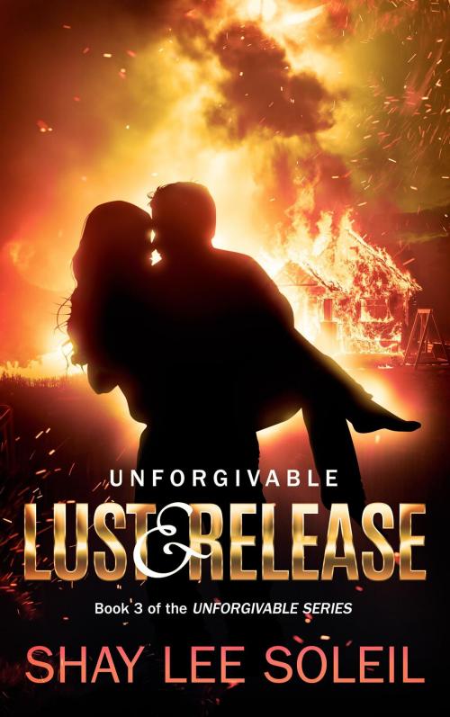 Cover of the book Unforgivable Lust & Release by Shay Lee Soleil, Shay Lee Soleil