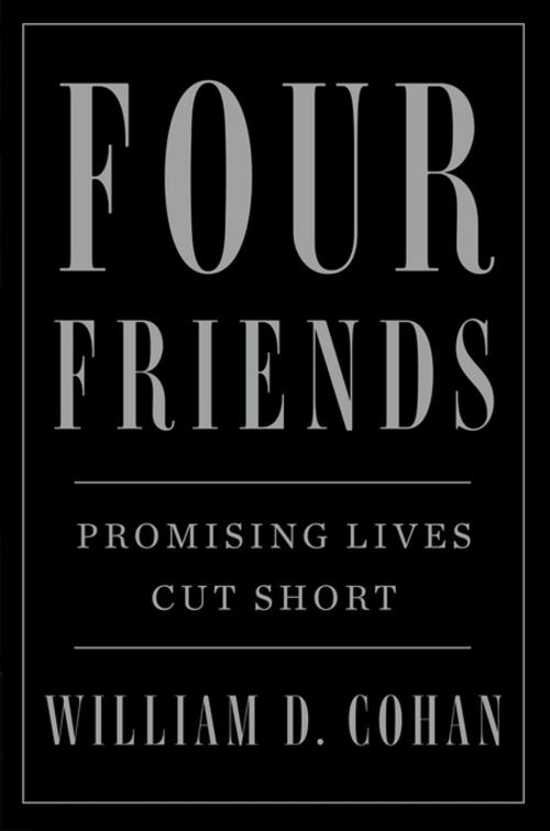 Cover of the book Four Friends by William D. Cohan, Flatiron Books