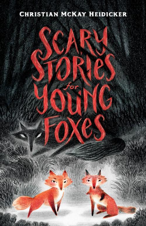Cover of the book Scary Stories for Young Foxes by Christian McKay Heidicker, Henry Holt and Co. (BYR)