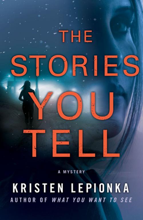 Cover of the book The Stories You Tell by Kristen Lepionka, St. Martin's Publishing Group