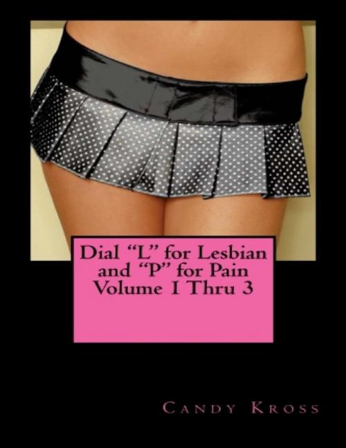 Cover of the book Dial "L" for Lesbian and "P" for Pain Volume 1 Thru 3 by Candy Kross, Lulu.com