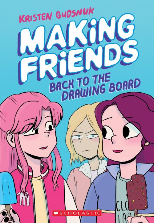 Cover of the book Making Friends: Back to the Drawing Board (Making Friends #2) by Kristen Gudsnuk, Scholastic Inc.
