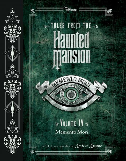 Cover of the book Tales from the Haunted Mansion, Volume IV: Memento Mori by Amicus Arcane, Disney Book Group