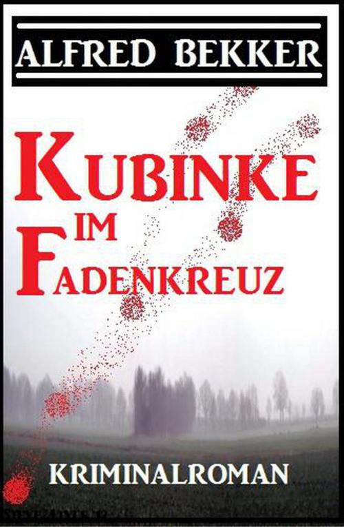 Cover of the book Kubinke im Fadenkreuz: Kriminalroman by Alfred Bekker, Alfred Bekker