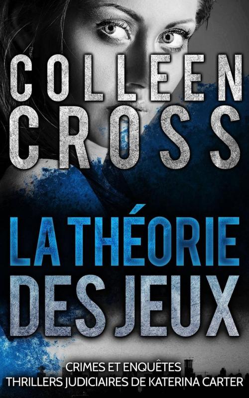 Cover of the book La théorie des jeux by Colleen Cross, Slice Thrillers