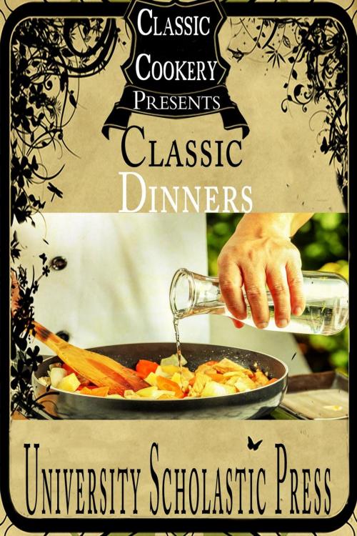 Cover of the book Classic Cookery Cookbooks: Classic Dinners by University Scholastic Press, University Scholastic Press