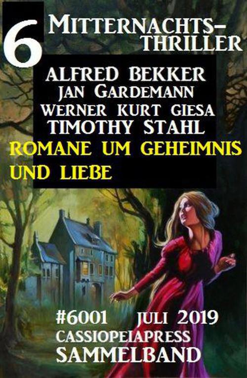 Cover of the book 6 Mitternachts-Thriller Sammelband 6001 Juli 2019: Romane um Geheimnis und Liebe by Alfred Bekker, Jan Gardemann, Timothy Stahl, Werner Kurt Giesa, Alfred Bekker