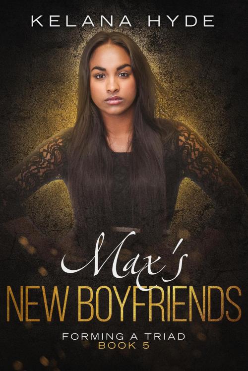 Cover of the book Max's New Boyfriends by Kelana Hyde, Kelana Hyde