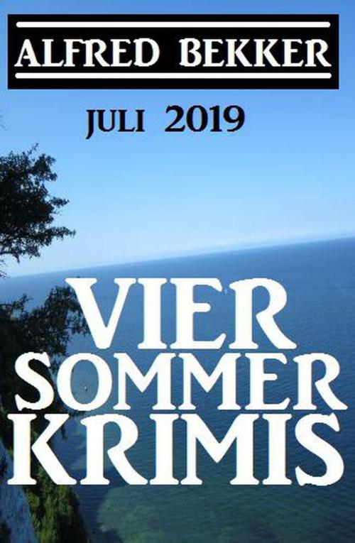 Cover of the book Vier Sommer-Krimis – Juli 2019 by Alfred Bekker, Alfred Bekker