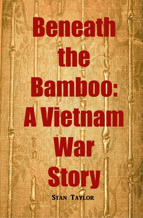 Cover of the book Beneath the Bamboo: A Vietnam War Story by Stan Taylor, Jonathon Jones