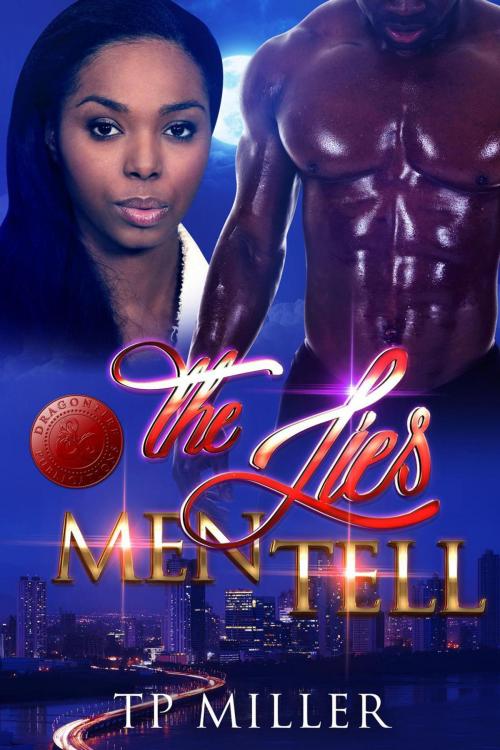 Cover of the book The Lies Men Tell by TP Miller, Dragon Fire Publications, Dragon Fire Publications
