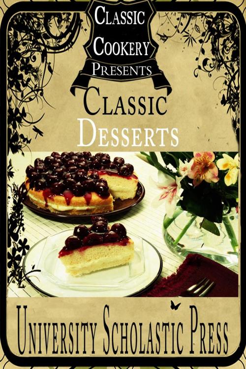 Cover of the book Classic Cookery Cookbooks: Classic Desserts by University Scholastic Press, University Scholastic Press