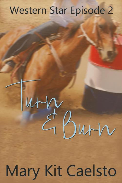 Cover of the book Turn and Burn (Western Star 2) by Mary Kit Caelsto, Charmed Chicken Media