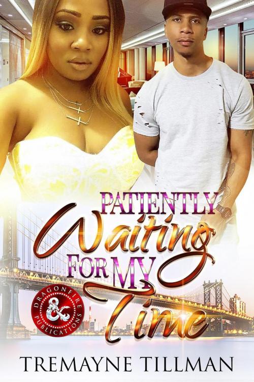 Cover of the book Patiently Waiting...for My Time by Tremayne Tillman, Dragon Fire Publications, Dragon Fire Publications