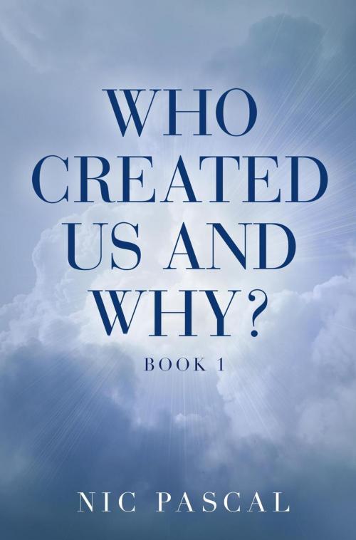 Cover of the book Who Created Us and Why? by Nic Pascal, Nic Pascal