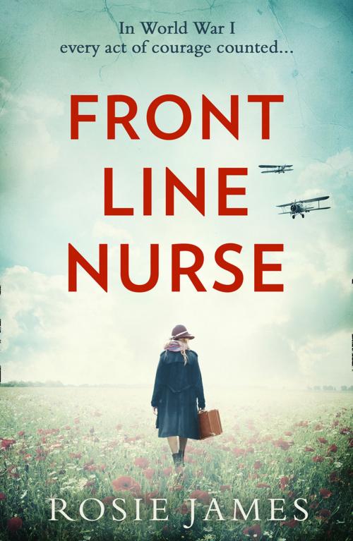 Cover of the book Front Line Nurse: An emotional first world war saga full of hope by Rosie James, HarperCollins Publishers