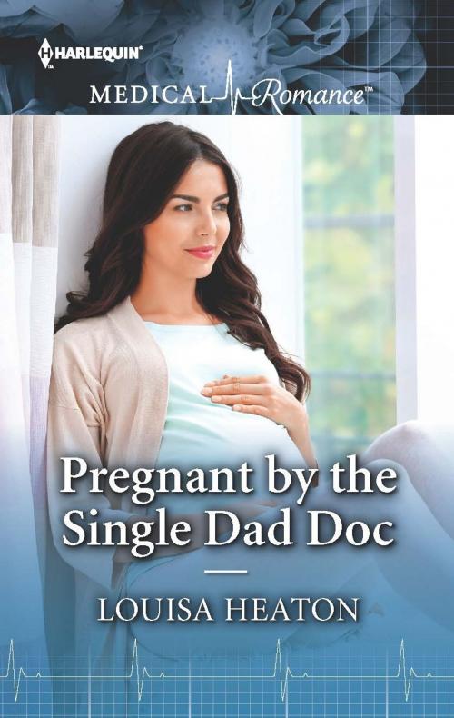 Cover of the book Pregnant by the Single Dad Doc by Louisa Heaton, Harlequin