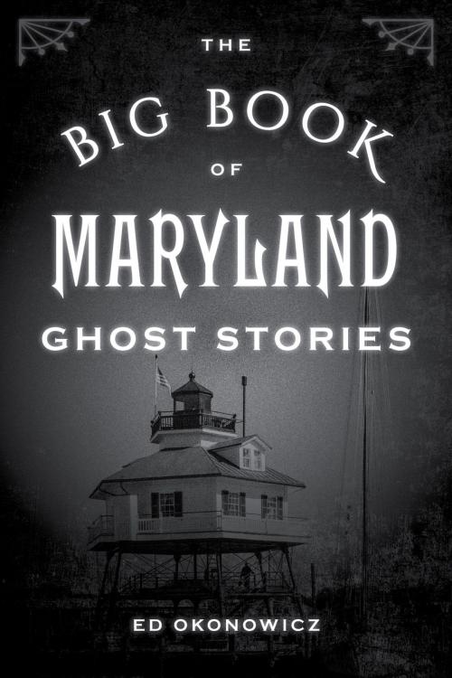 Cover of the book The Big Book of Maryland Ghost Stories by Ed Okonowicz, Globe Pequot Press