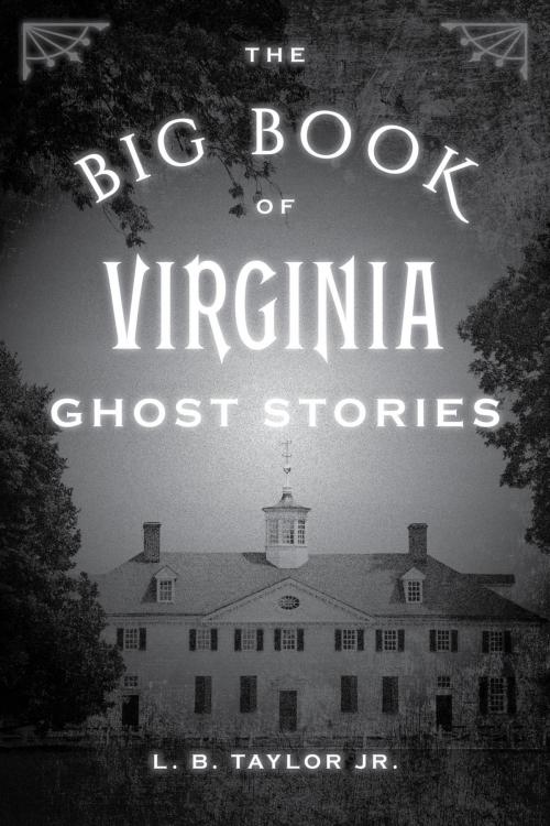 Cover of the book The Big Book of Virginia Ghost Stories by L. B. Taylor Jr., Globe Pequot Press