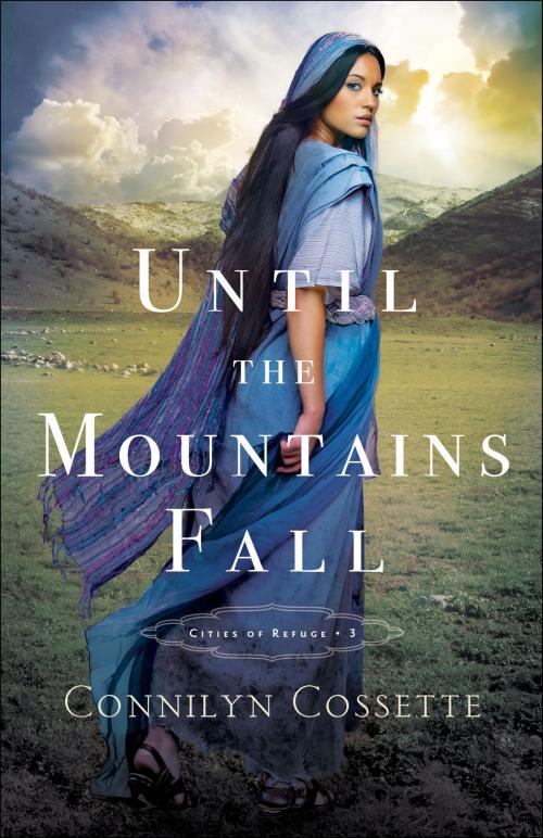 Cover of the book Until the Mountains Fall (Cities of Refuge Book #3) by Connilyn Cossette, Baker Publishing Group