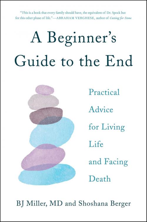Cover of the book A Beginner's Guide to the End by Dr. BJ Miller, Shoshana Berger, Simon & Schuster