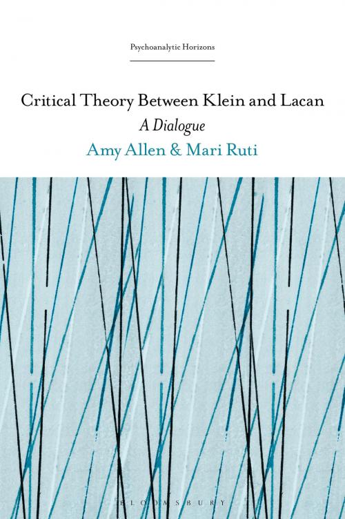 Cover of the book Critical Theory Between Klein and Lacan by Professor Mari Ruti, Professor or Dr. Amy Allen, Bloomsbury Publishing