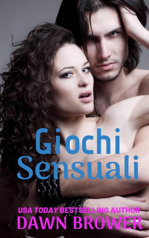 Cover of the book Giochi Sensuali by Dawn Brower, Monarchal Glenn Press