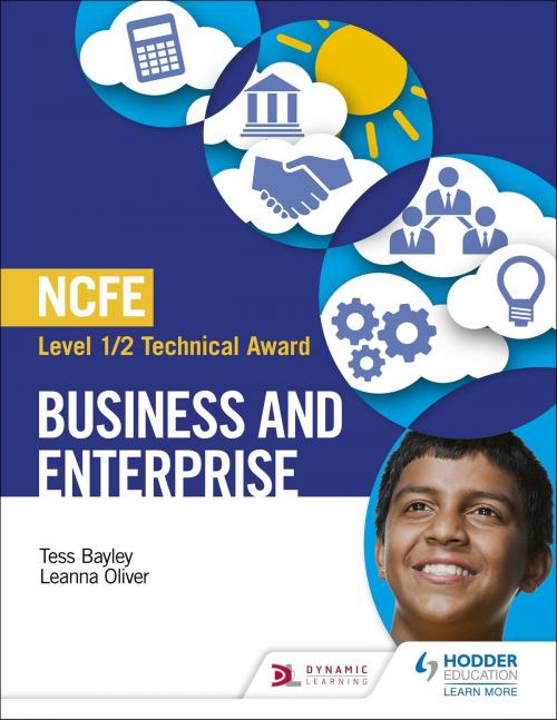 Cover of the book NCFE Level 1/2 Technical Award in Business and Enterprise by Tess Bayley, Leanna Oliver, Hodder Education