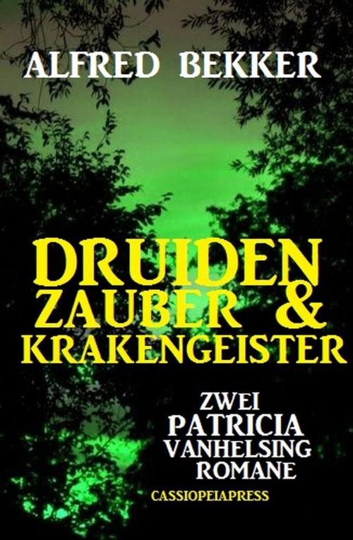 Cover of the book Druidenzauber & Krakengeister: Zwei Patricia Vanhelsing Romane by Alfred Bekker, BEKKERpublishing