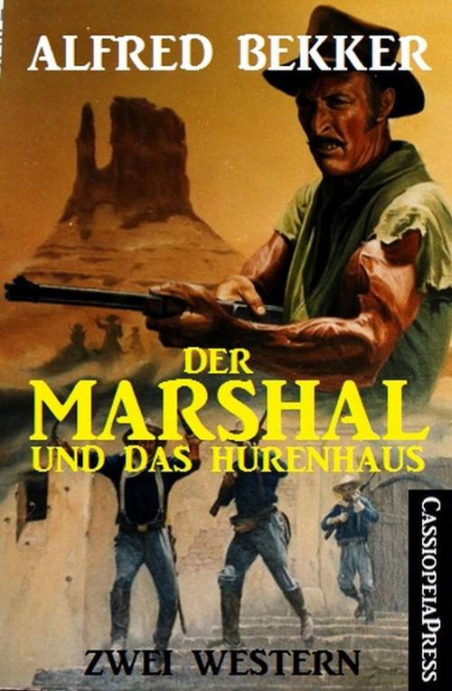 Cover of the book Der Marshal und das Hurenhaus: Zwei Western by Alfred Bekker, BEKKERpublishing
