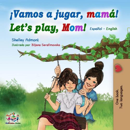 Cover of the book Vamos a jugar, mamá Let’s Play, Mom (Spanish English Bilingual Book) by Shelley Admont, KidKiddos Books, KidKiddos Books Ltd.