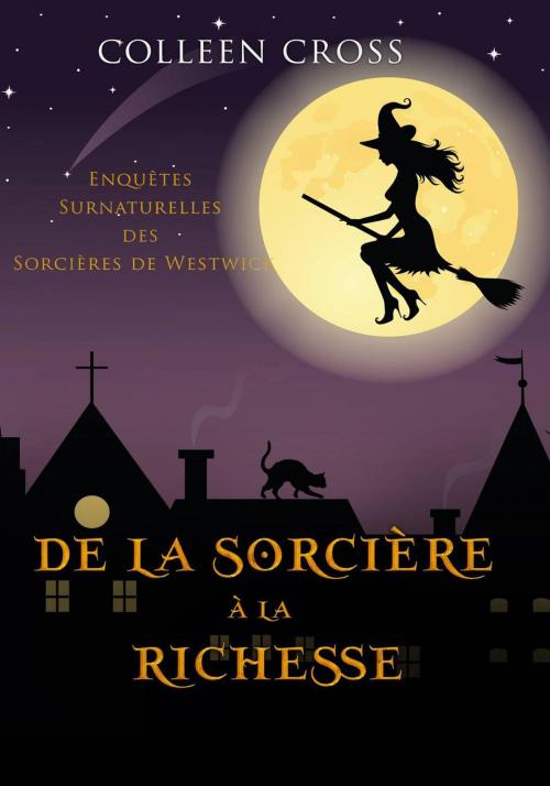 Cover of the book De la Sorcière à la Richesse : Une Petite Enquête des Sorcières de Westwick by Colleen Cross, Slice Thrillers