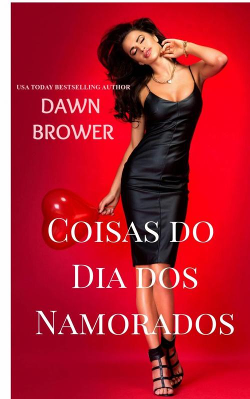 Cover of the book Coisas do Dia dos Namorados by Dawn Brower, Monarchal Glenn Press