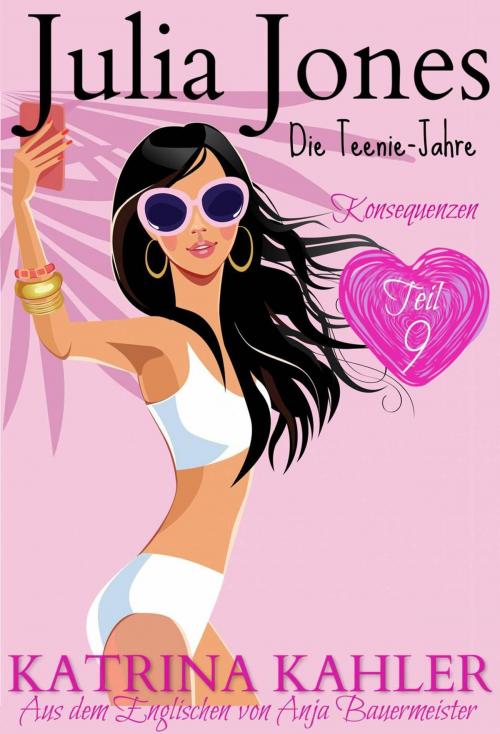 Cover of the book Julia Jones - Die Teenie-Jahre Teil 9: Konsequenzen by Katrina Kahler, KC Global Enterprises Pty Ltd