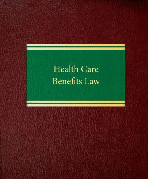 Cover of the book Health Care Benefits Law by Jeffrey D. Mamorsky, Law Journal Press