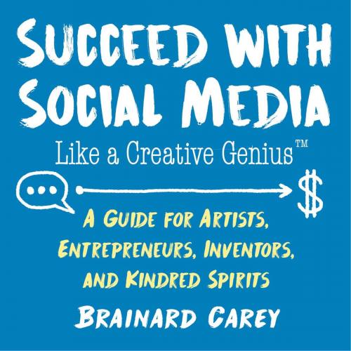Cover of the book Succeed with Social Media Like a Creative Genius by Brainard Carey, Allworth